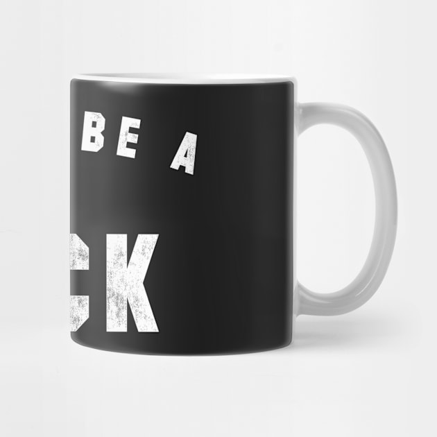 Don't be a Dick by geekchic_tees